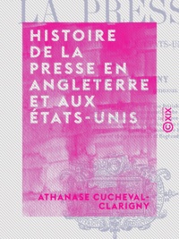 Athanase Cucheval-Clarigny - Histoire de la presse en Angleterre et aux États-Unis.