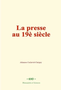 Athanase Cucheval-Clarigny - La presse au 19e siècle.