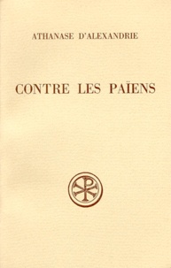  Athanase d'Alexandrie et Pierre-Thomas Camelot - Contre Les Paiens. Edition Bilingue Francais-Grec, 3eme Edition Revue Et Corrigee.