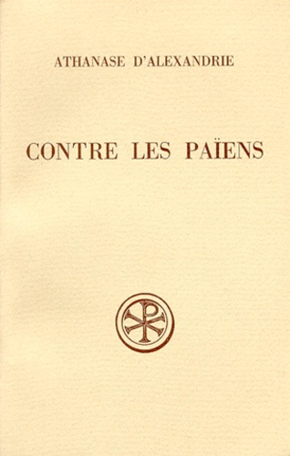  Athanase d'Alexandrie et Pierre-Thomas Camelot - Contre Les Paiens. Edition Bilingue Francais-Grec, 3eme Edition Revue Et Corrigee.
