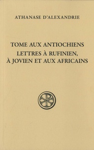  Athanase d'Alexandrie - Tome aux Antiochiens - Lettre à Rufinianus, à Jovien et aux Africains.