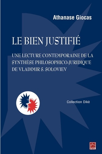 Athanase Giocas - Le bien justifié : Une lecture contemporaine de la synthèse philosophico-juridique de Vladimir....