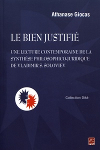 Athanase Giocas - Le bien justifié - Une lecture contemporaine de la synthèse philosophico-juridique de Vladimir Soloviev.