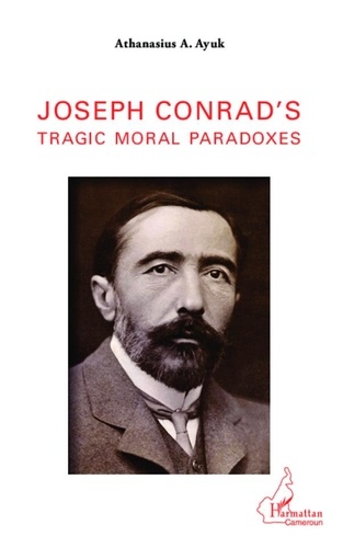 Athanasius A. Ayuk - Joseph Conrad's tragic moral paradoxes.
