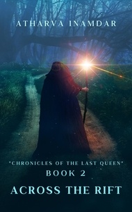  Atharva Inamdar - Across The Rift - "Chronicles of the Last Queen", #2.