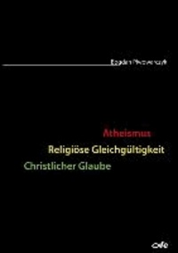 Atheismus - Religiöse Gleichgültigkeit - Christlicher Glaube.