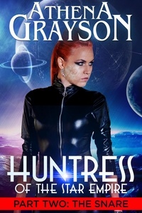  Athena Grayson - Huntress of the Star Empire Part 2 The Snare - Huntress of the Star Empire, #2.