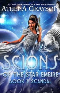  Athena Grayson - Scandal: Scions of the Star Empire #1 - Scions of the Star Empire, #1.