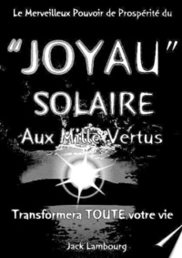 Jack Lambourg - Le JOYAU SOLAIRE aux MILLE VERTUS.