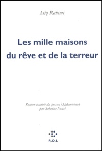 Atiq Rahimi - Les Mille Maisons Du Reve Et De La Terreur.