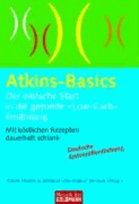 Atkins-Basics - Der einfache Start in die gesunde "Low-Carb"-Ernährung Mit köstlichen Rezepten dauerhaft schlank.