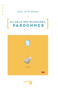 Au-delà des blessures, pardonner