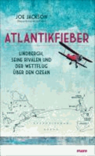 Atlantikfieber - Lindbergh, seine Rivalen und der Wettflug über den Ozean.