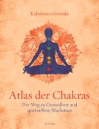 Atlas der Chakras - Der Weg zu Gesundheit und spirituellem Wachstum.