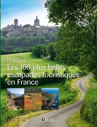  Atlas - Les 100 plus belles escapades touristiques en France.