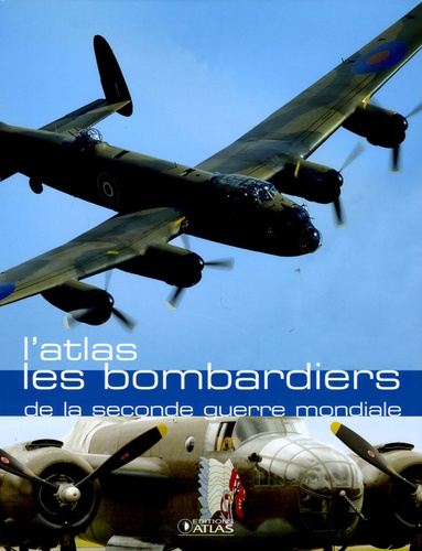  Atlas - Les bombardiers de la seconde guerre mondiale.
