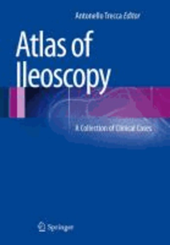 Antonello Trecca - Atlas of Ileoscopy - A Collection of Clinical Cases.