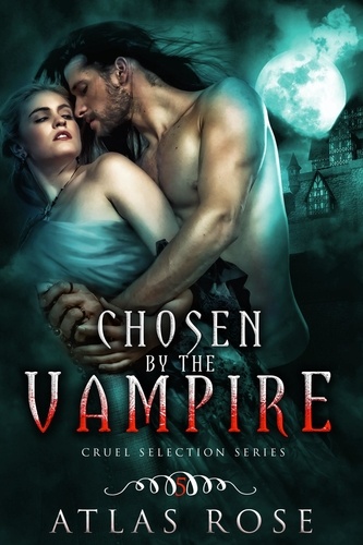  Atlas Rose - Chosen by the Vampire, Book Five - Cruel Selection Vampire Series, #5.