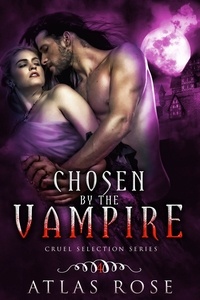  Atlas Rose - Chosen by the Vampire, Book Four - Cruel Selection Vampire Series, #4.