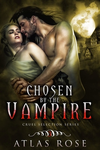 Atlas Rose - Chosen by the Vampire, Book Three - Cruel Selection Vampire Series, #3.