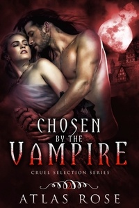  Atlas Rose - Chosen by the Vampire, Book Two - Cruel Selection Vampire Series, #2.