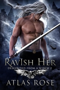  Atlas Rose - Ravish Her - Descended from a Witch, #2.