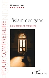 Atmane Aggoun - L'islam des gens - Entre textes et contextes.