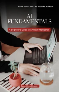 AI FUNDAMENTALS A Beginner's Guide to Artificial Intelligence