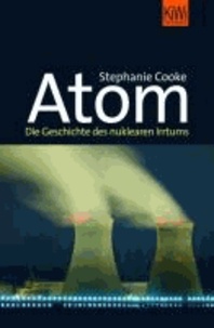 Atom - Die Geschichte des nuklearen Irrtums.