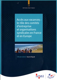  Atout France - Accès aux vacances - Le rôle des comités d'entreprise et organisations syndicales en France et en Europe.