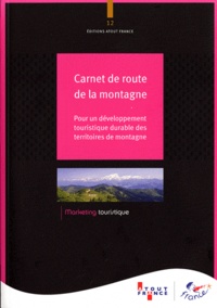  Atout France - Carnet de route de la montagne - Pour un développement touristique durable des territoires de montagne.