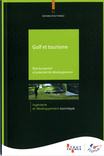  Atout France - Golf et tourisme - Etat du marché et potentiel de développement.