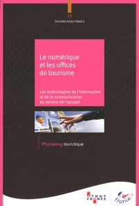 Atout France - Le numérique et les offices de tourisme - Les technologies de l'information et de la communication au service de l'accueil.