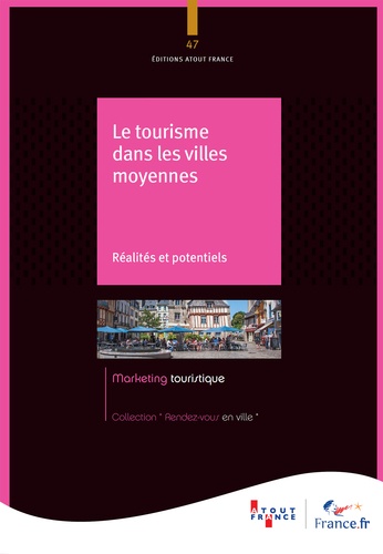  Atout France - Le tourisme dans les villes moyennes - Réalités et potentiels.