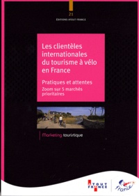  Atout France - Les clientèles internationales du tourisme à vélo en France : pratiques et attentes - Zoom sur 5 marchés prioritaires.