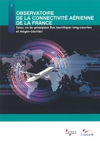  Atout France - Observatoire de la connectivité aérienne de la France - Focus sur les principaux flux touristiques long-courriers et moyen-courriers.
