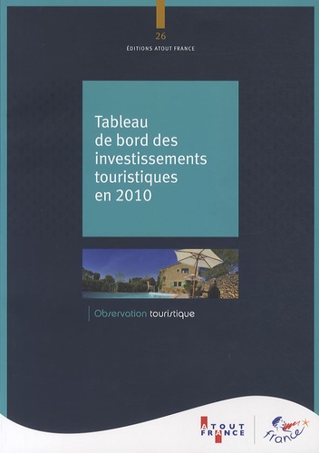  Atout France - Tableau de bord des investissements touristiques en 2010.