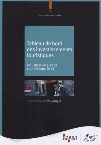  Atout France - Tableau de bord des investissements touristiques - Actualisation à 2012 et prévisions 2013.