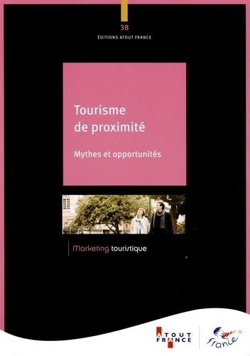  Atout France - Tourisme de proximité - Mythes et opportunités.
