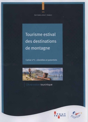  Atout France - Tourisme estival des destinations de montagne - Cahier 1, Clientèles et potentiels.