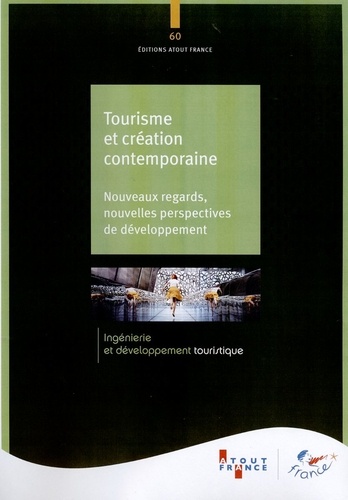  Atout France - Tourisme et création contemporaine - Nouveaux regards, nouvelles perspectives de développement.