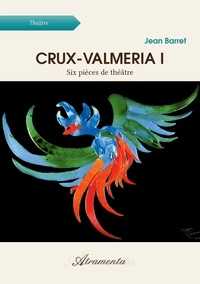 Jean Barret - Crux-Valmeria I - Six pièces de théâtre.