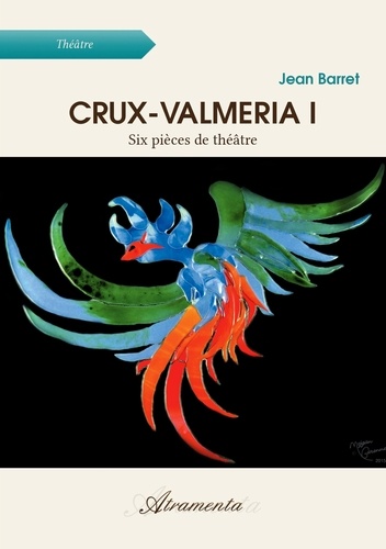 Jean Barret - Crux-Valmeria I - Six pièces de théâtre.