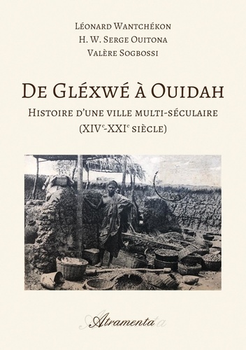 Serge Ouitona et Léonard Wantchékon - De Gléxwé à Ouidah - Histoire d'une ville multi-séculaire (XIVe-XXIe siècle).