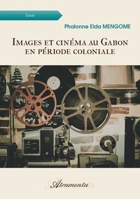 Mengome phalonne E. - Images et cinéma au Gabon en période coloniale.