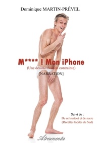 Dominique Martin-Prével - M**** ! Mon iPhone ! (une désintoxication contrainte).
