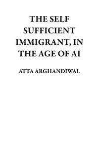 THE SELF SUFFICIENT IMMIGRANT, IN THE AGE OF AI