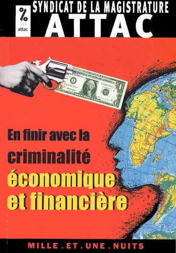 ATTAC France et  Syndicat de la magistrature - En Finir Avec La Criminalite Economique Et Financiere.