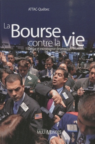  ATTAC France - La Bourse contre la vie - Dérives et excroissance des marchés financiers.