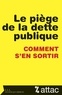  ATTAC France - Le piège de la dette publique - Comment sen sortir.